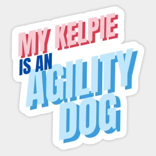 My Kelpie is an agility dog Sticker